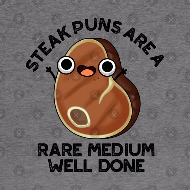 Steak Puns Are A Rare Medium Well Done Cute Meat Pun by punnybone